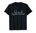 You Are Enough T-Shirt - Fun Novelty Design for Adults - T-Shirt, Sweatshirt, Hoodie