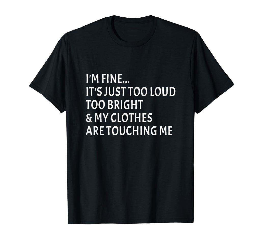 Im Fine Its Just Too Loud Funny T-Shirt - Aesthetic Graphic Unisex - T-Shirt, Sweatshirt, Hoodie