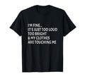 Im Fine Its Just Too Loud Funny T-Shirt - Aesthetic Graphic Unisex - T-Shirt, Sweatshirt, Hoodie