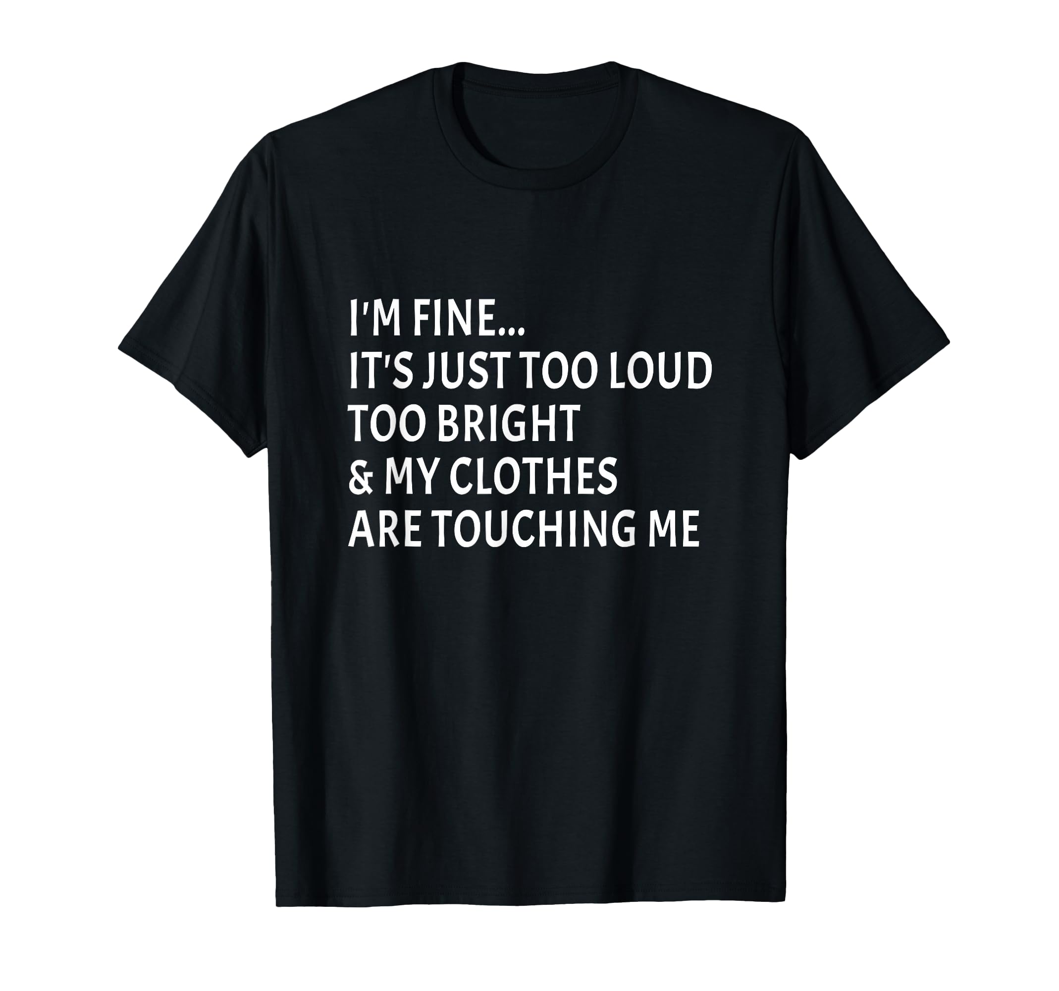 Im Fine Its Just Too Loud Funny T-Shirt - Aesthetic Graphic Unisex - T-Shirt, Sweatshirt, Hoodie