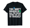 You Dont Deserve Mean Things Mental T-Shirt - Minimalist Print for Adults - T-Shirt, Sweatshirt, Hoodie