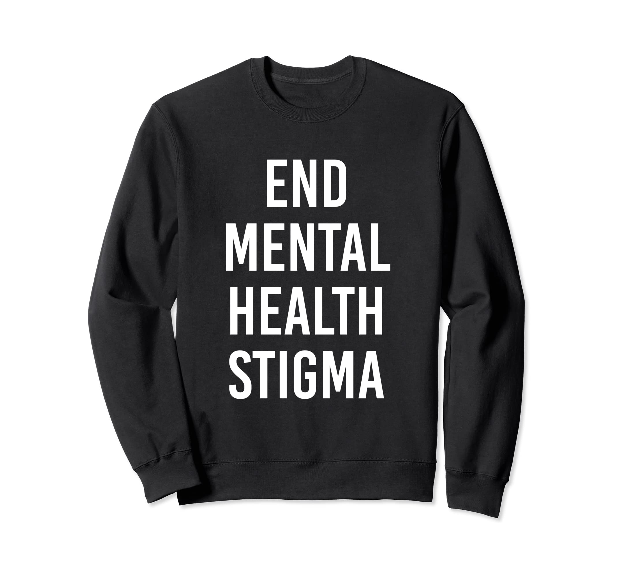 End Mental Health Stigma Mental Sweatshirt - Streetwear Style Unisex - T-Shirt, Sweatshirt, Hoodie