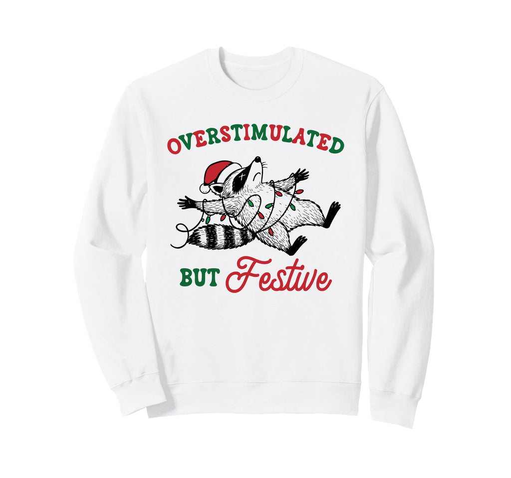 Overstimulated But Festive Raccoon Sweatshirt - Novelty Apparel Men Women - T-Shirt, Sweatshirt, Hoodie