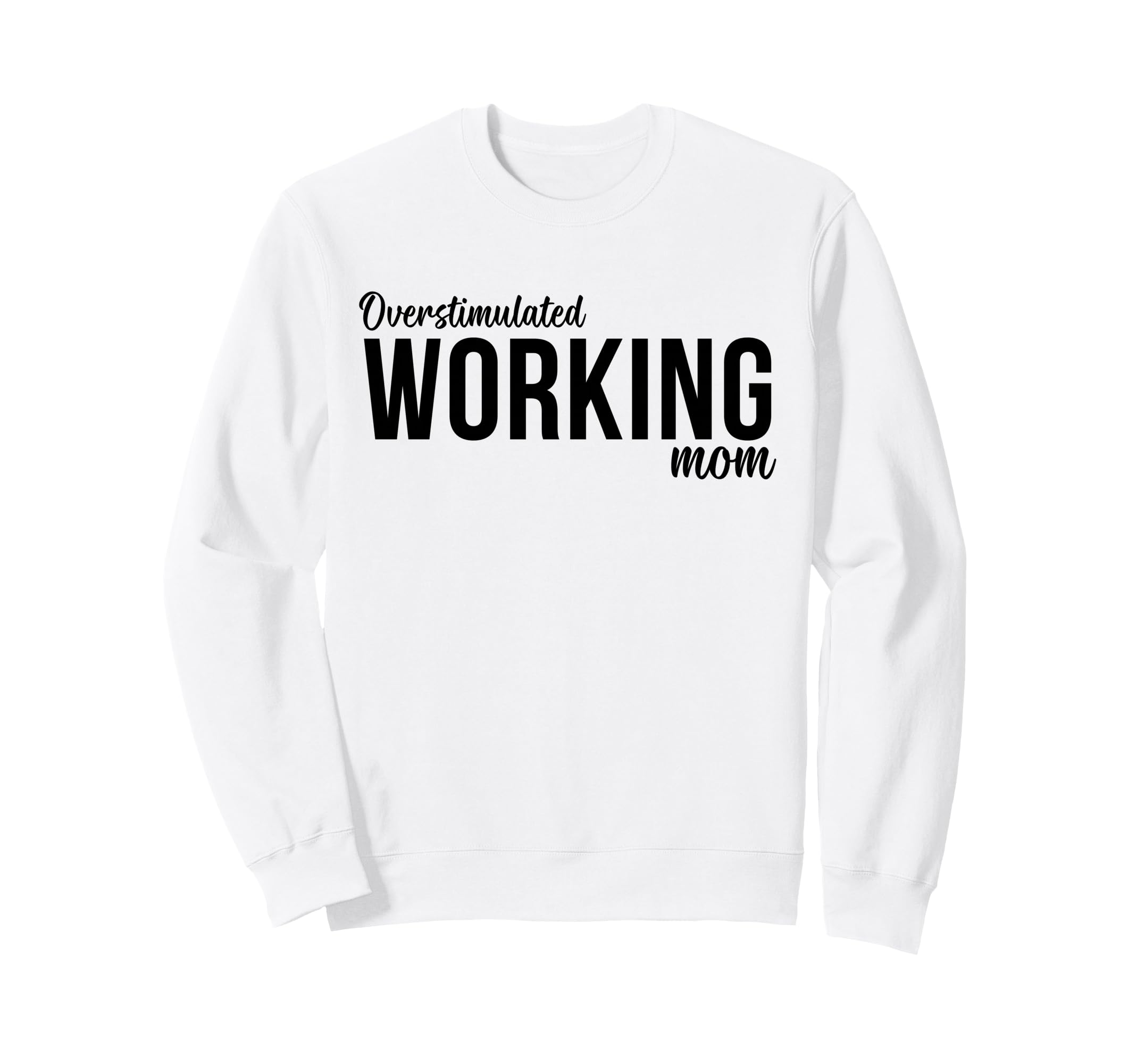 Overstimulated Working Mom Funny Sweatshirt - Custom Art Print Unisex - T-Shirt, Sweatshirt, Hoodie