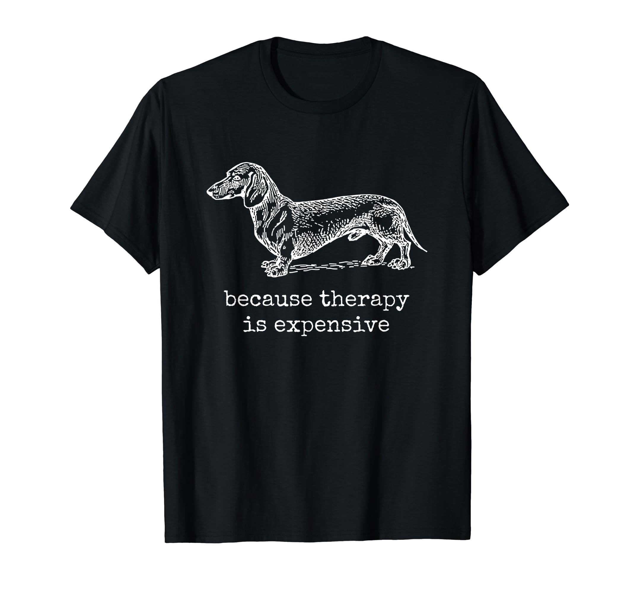 Dachshund Because Therapy Is T-Shirt - Custom Art Print for Adults - T-Shirt, Sweatshirt, Hoodie