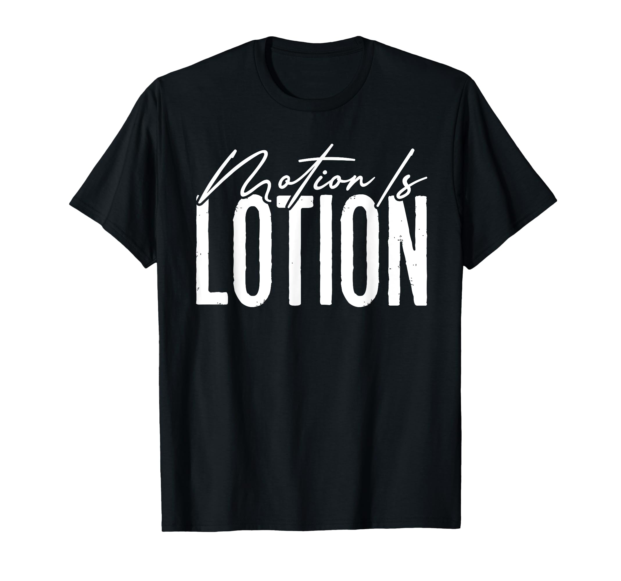 Motion Is Lotion Funny Physical Therapist T-Shirt - Trendy Graphic Unisex - T-Shirt, Sweatshirt, Hoodie