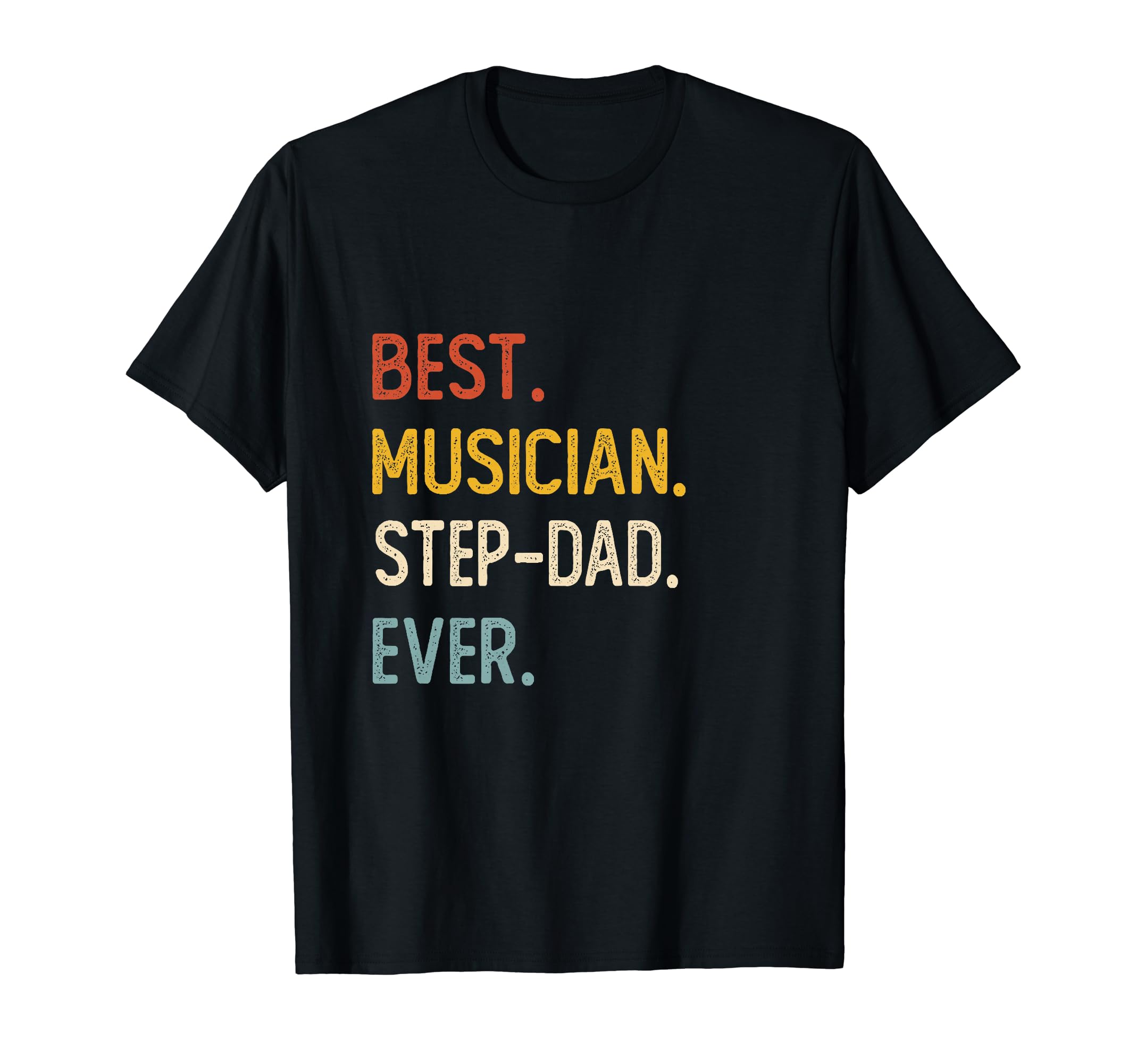 Funny Dad Best Musician Step Dad Ever T-Shirt - Novelty Apparel Unisex - T-Shirt, Sweatshirt, Hoodie