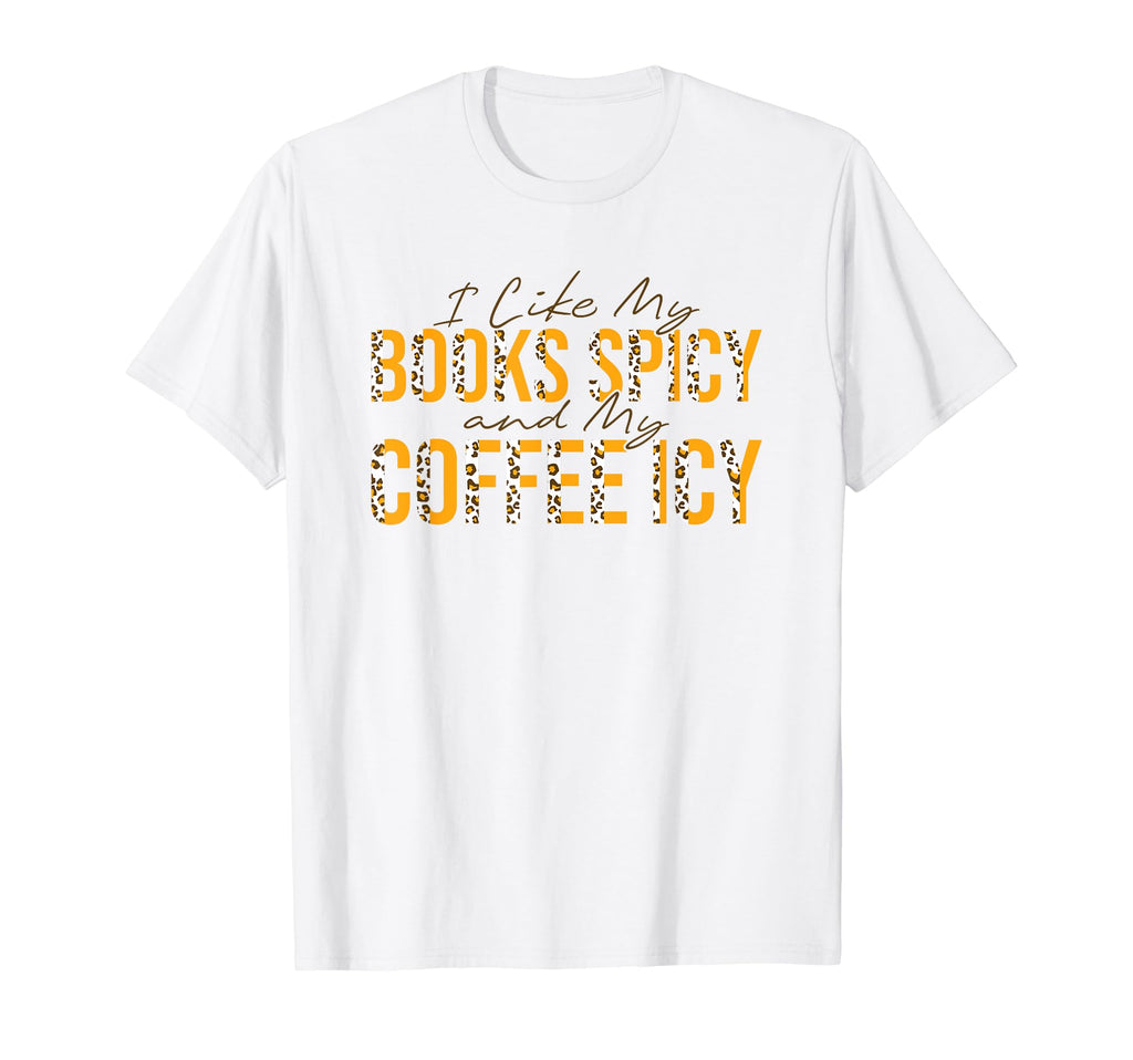 I Like My Books Spicy And My Coffee Icy T-Shirt - Unique Graphic for Adults - T-Shirt, Sweatshirt, Hoodie