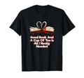 Good Book And Cup Tea Reading Bookworm T-Shirt - Trendy Graphic Unisex - T-Shirt, Sweatshirt, Hoodie