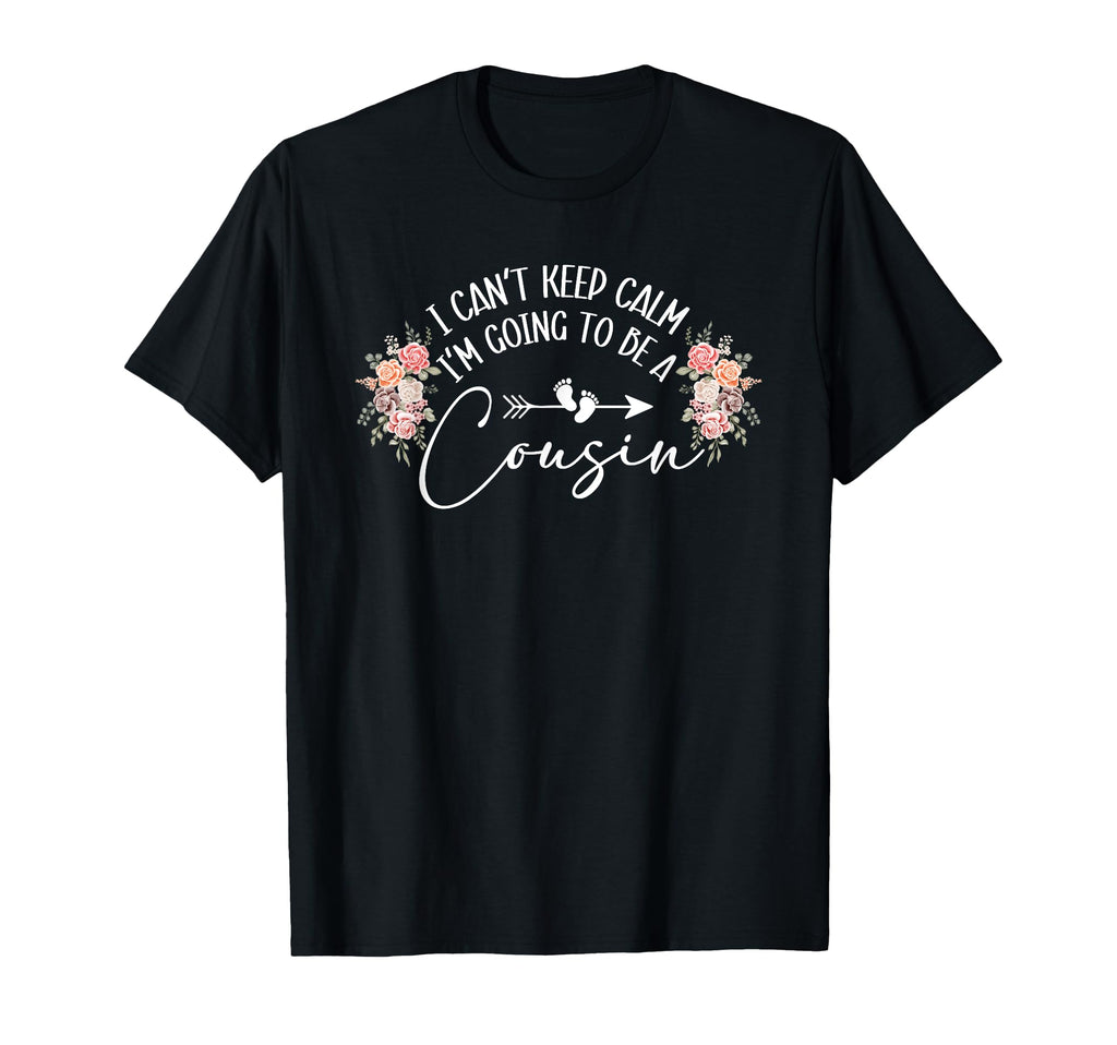 I Cant Keep Calm Im Going To Be Cousin T-Shirt - Streetwear Style Unisex - T-Shirt, Sweatshirt, Hoodie