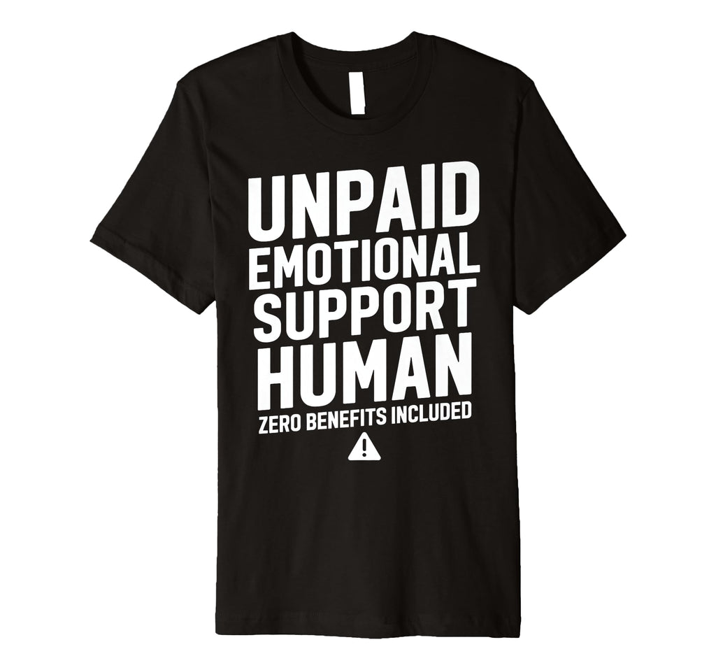 Unpaid Emotional Support Human T-Shirt - Fun Novelty Design for Adults - T-Shirt, Sweatshirt, Hoodie