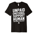 Unpaid Emotional Support Human T-Shirt - Fun Novelty Design for Adults - T-Shirt, Sweatshirt, Hoodie