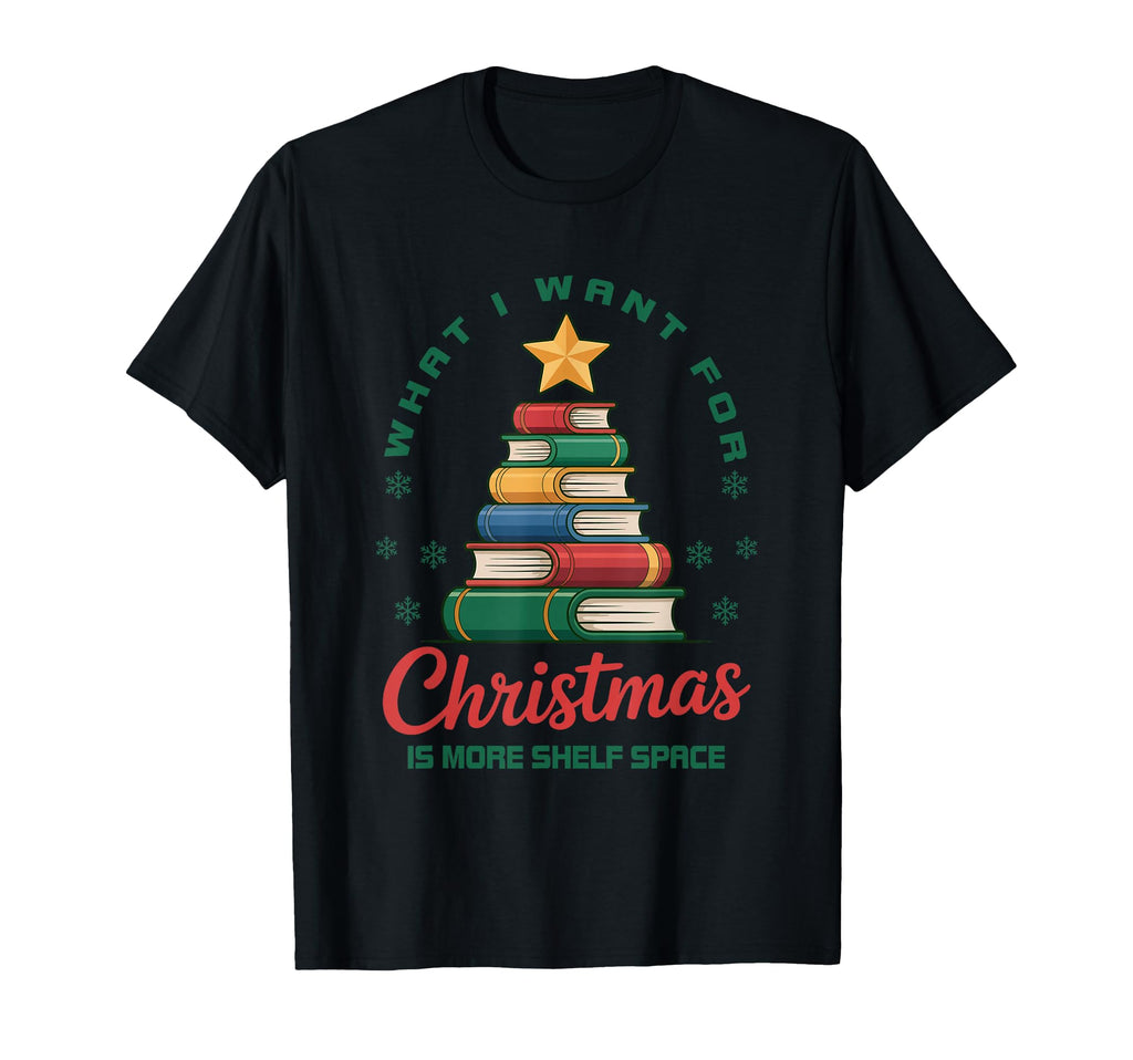 What I Want Shelf Space Book Lover T-Shirt - Novelty Apparel Unisex - T-Shirt, Sweatshirt, Hoodie