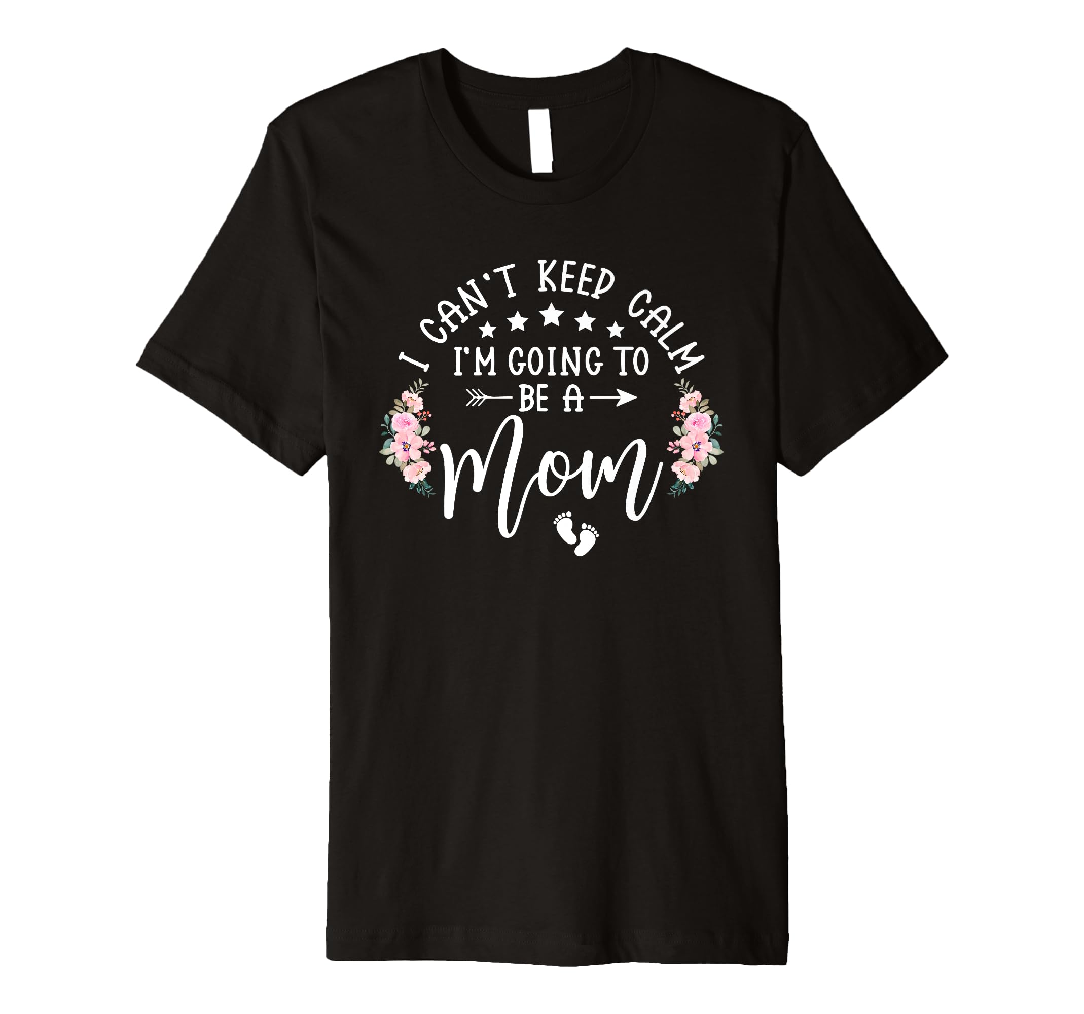 I Cant Keep Calm Im Going To Be Mom T-Shirt - Unique Graphic Men Women - T-Shirt, Sweatshirt, Hoodie