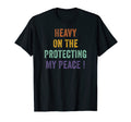 Heavy Protecting My Peace Funny Sarcasm T-Shirt - Unique Graphic Unisex - T-Shirt, Sweatshirt, Hoodie