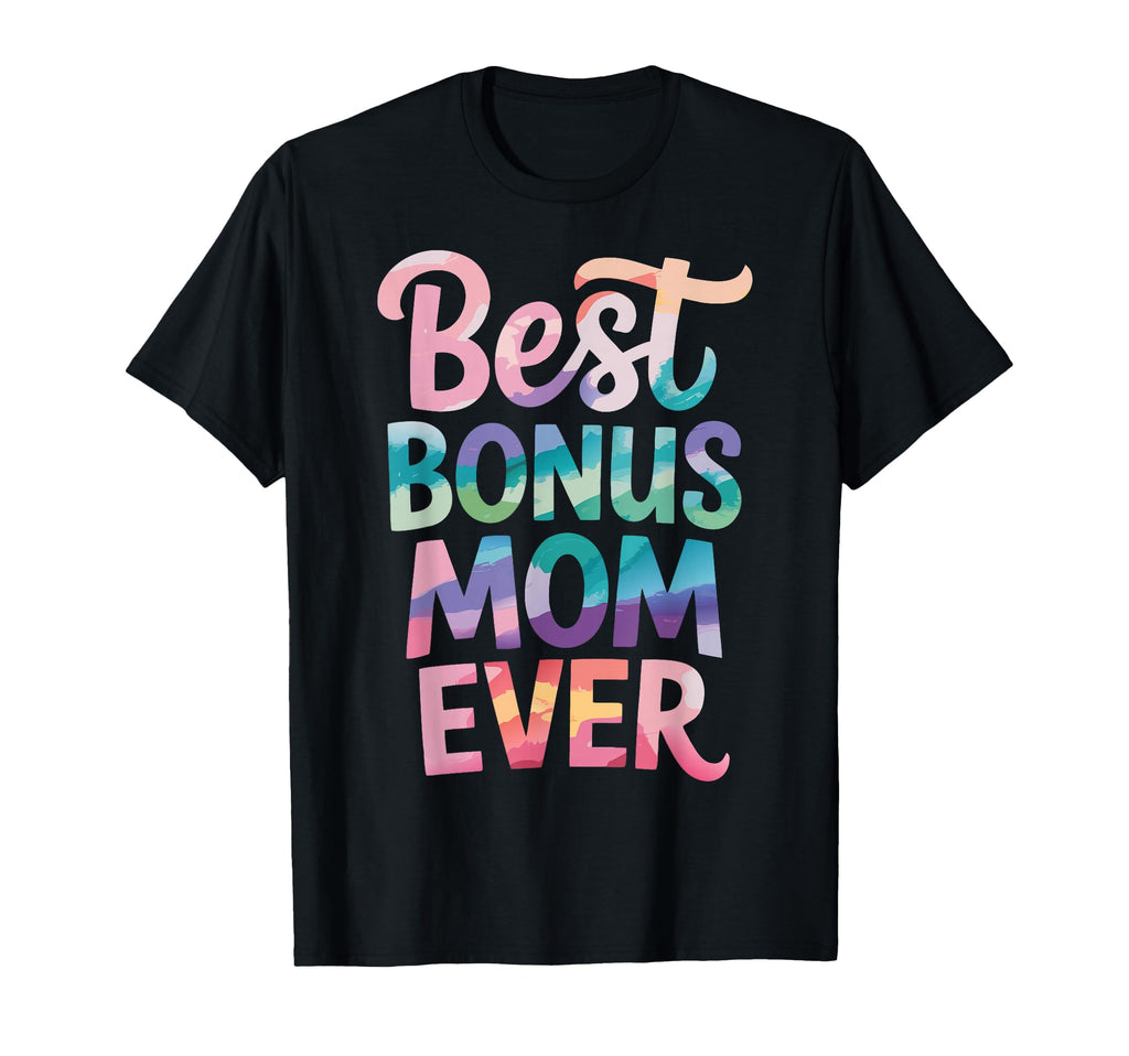 Best Bonus Mom Ever Step Parent Stepmom T-Shirt - Unique Graphic for Adults - T-Shirt, Sweatshirt, Hoodie