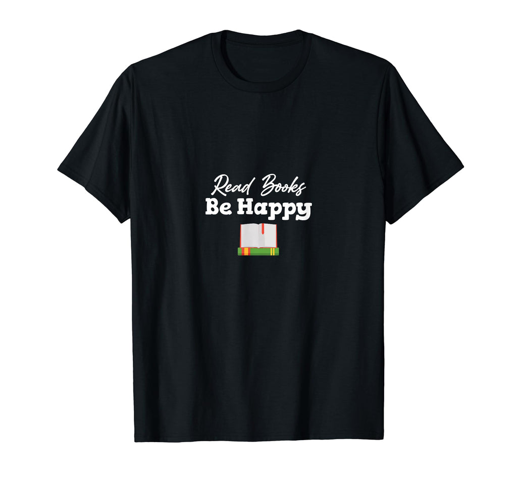 Read Books Be Happy Bookworm Library T-Shirt - Novelty Apparel Unisex - T-Shirt, Sweatshirt, Hoodie