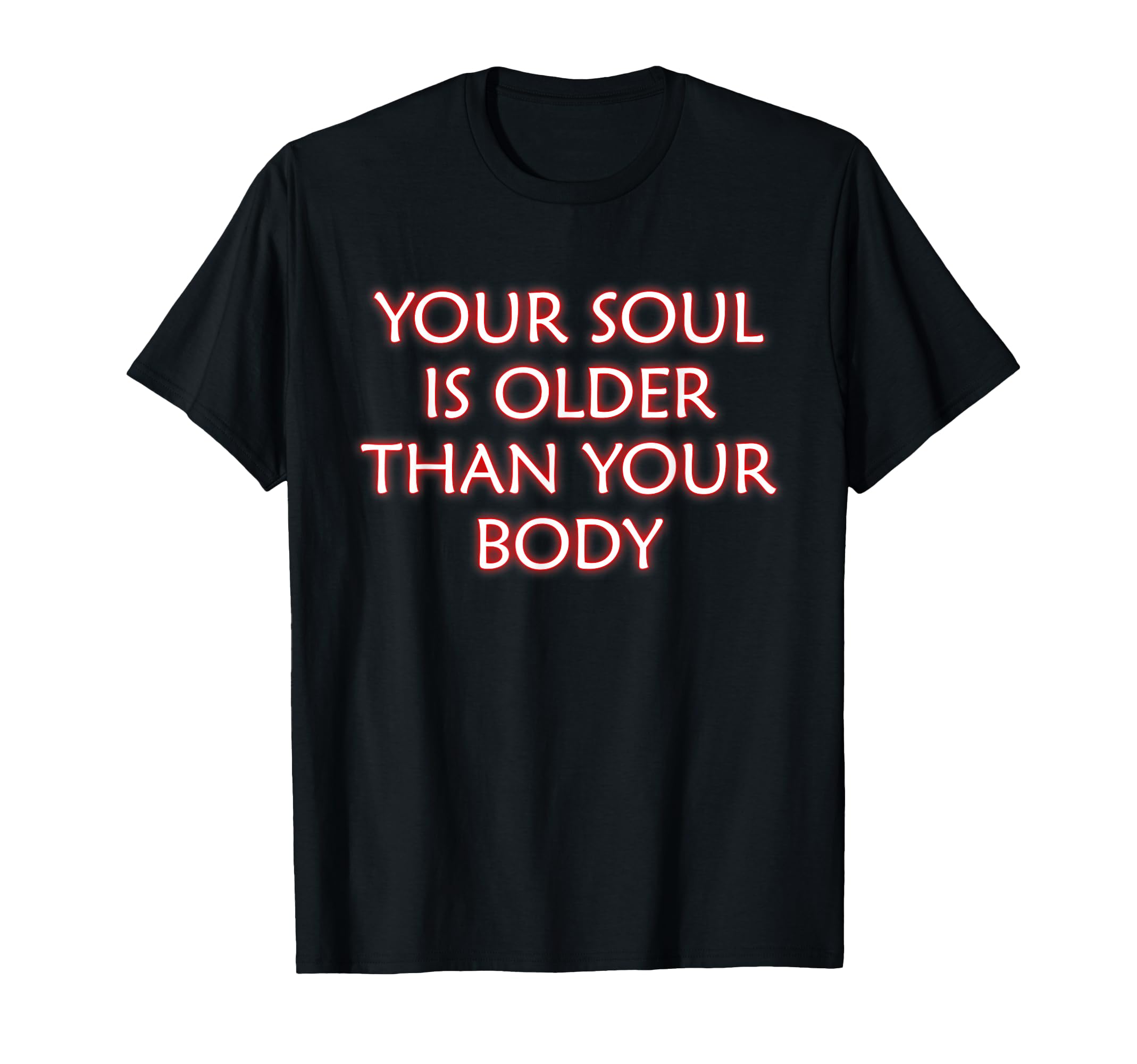 Your Soul Is Older Than Your Body T-Shirt - Minimalist Print Unisex - T-Shirt, Sweatshirt, Hoodie