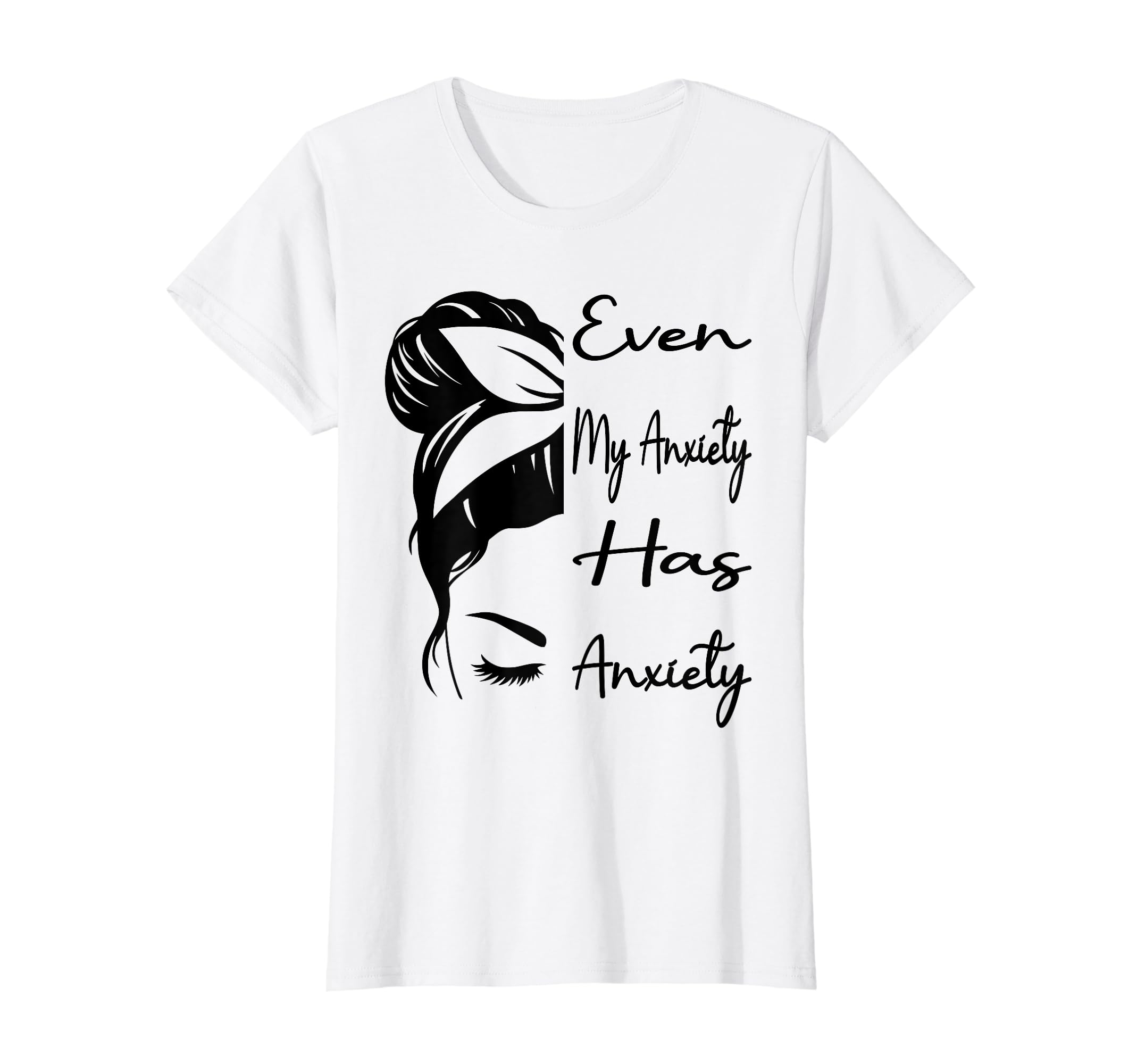 Even My Anxiety Has Anxiety T-Shirt - Casual Everyday Wear for Adults - T-Shirt, Sweatshirt, Hoodie