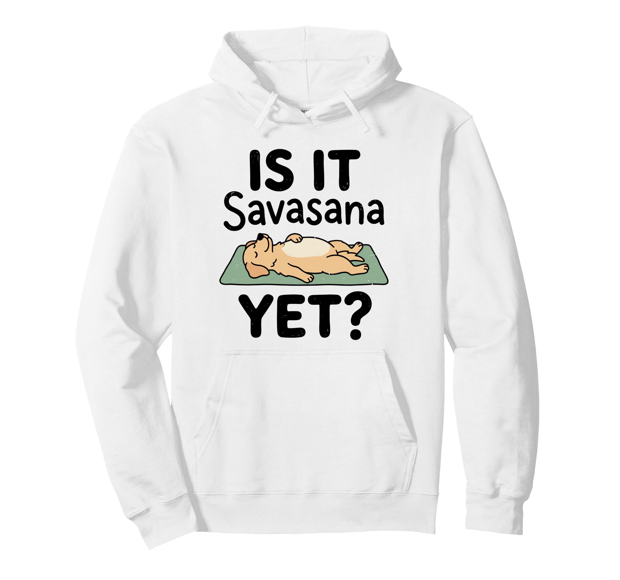 Is It Savasana Yet Funny Dog Yoga Hoodie - Aesthetic Graphic Unisex - T-Shirt, Sweatshirt, Hoodie