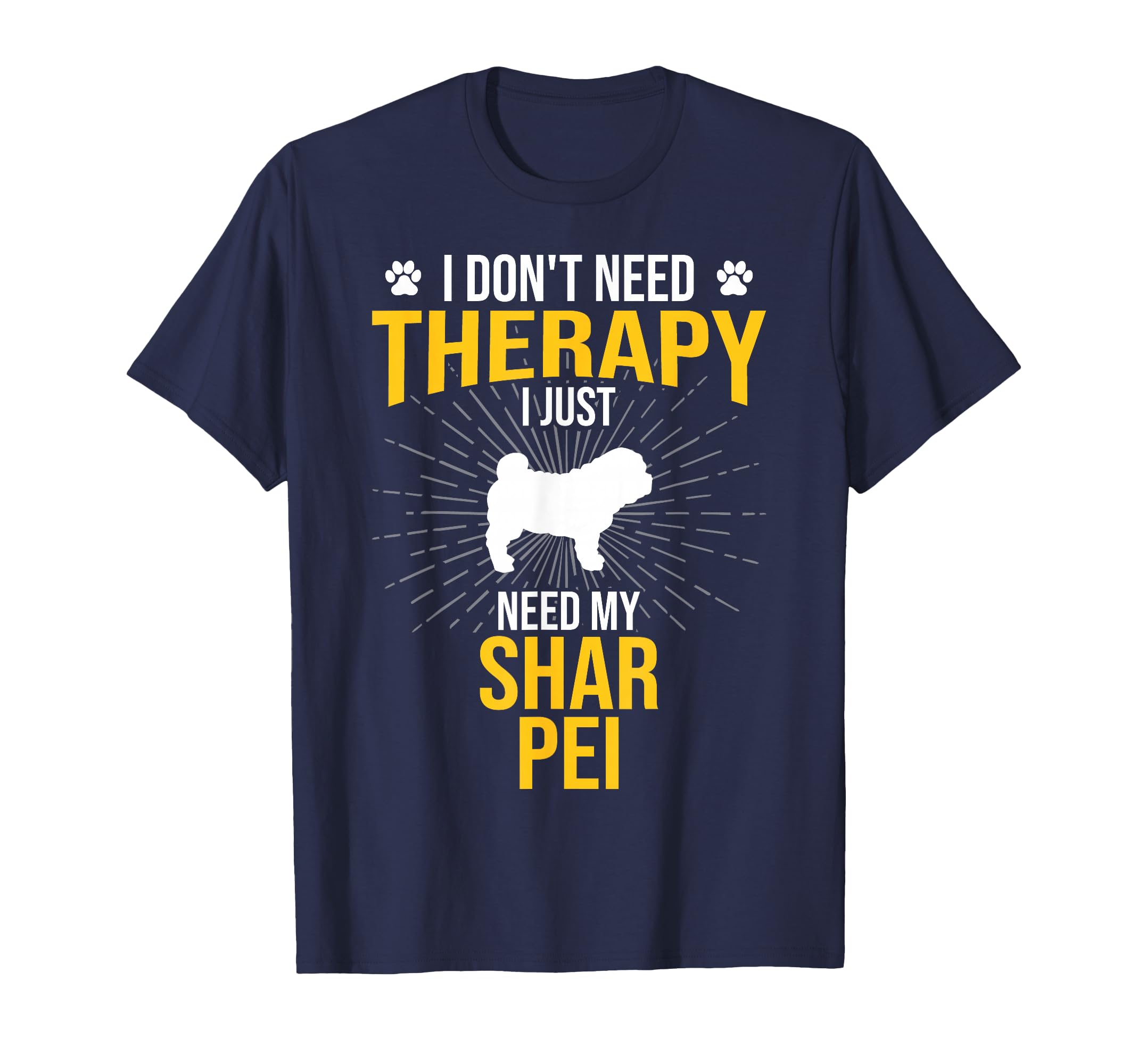 I Just Need My Shar Pei Dog Lover Therapy T-Shirt - Custom Art Print Unisex - T-Shirt, Sweatshirt, Hoodie