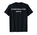 Overstimulated Hippie Tees And Tanks T-Shirt - Custom Art Print Men Women - T-Shirt, Sweatshirt, Hoodie
