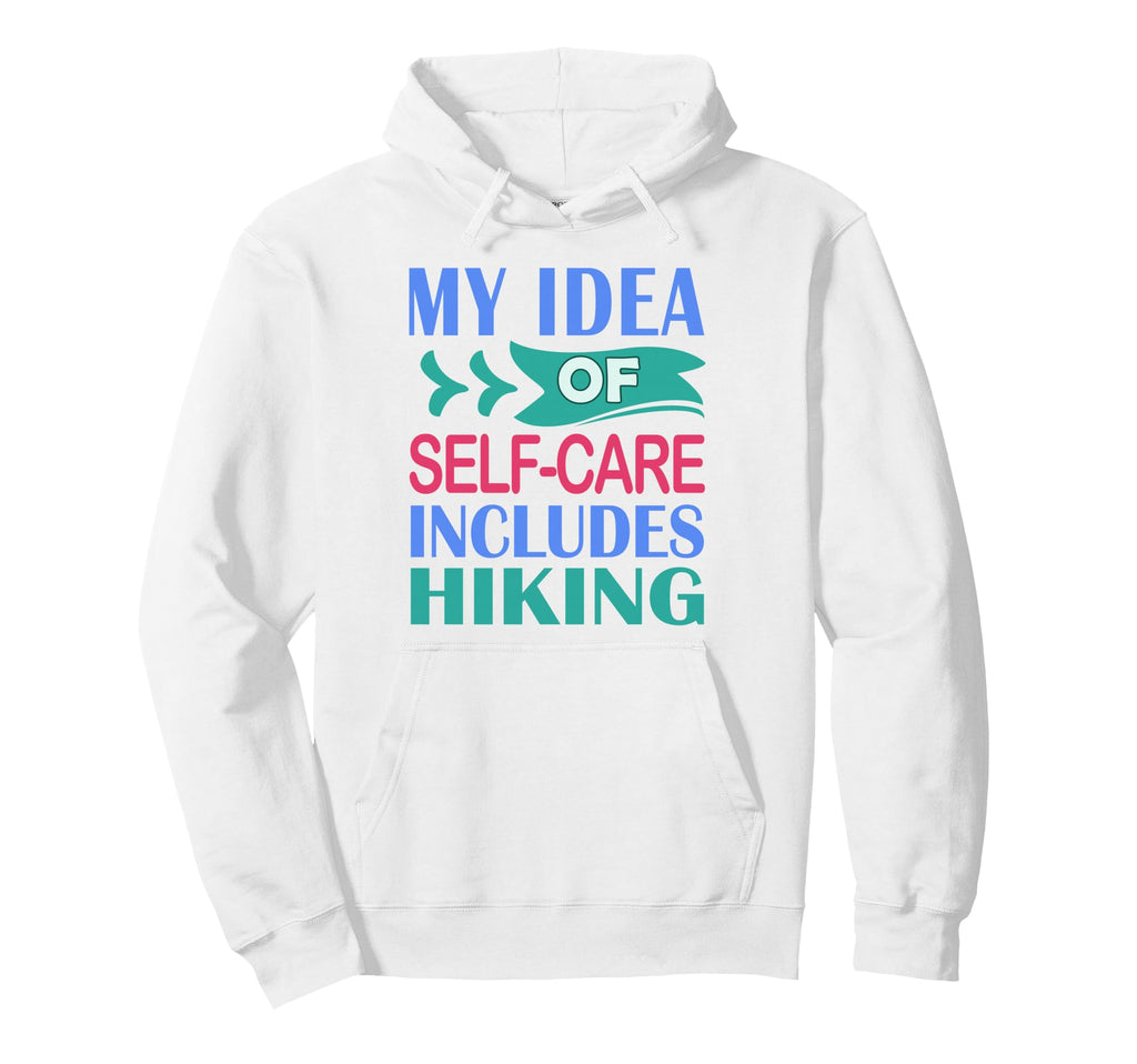 Hiker Outdoor Funny My Self Care Hoodie - Aesthetic Graphic Men Women - T-Shirt, Sweatshirt, Hoodie