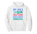 Hiker Outdoor Funny My Self Care Hoodie - Aesthetic Graphic Men Women - T-Shirt, Sweatshirt, Hoodie