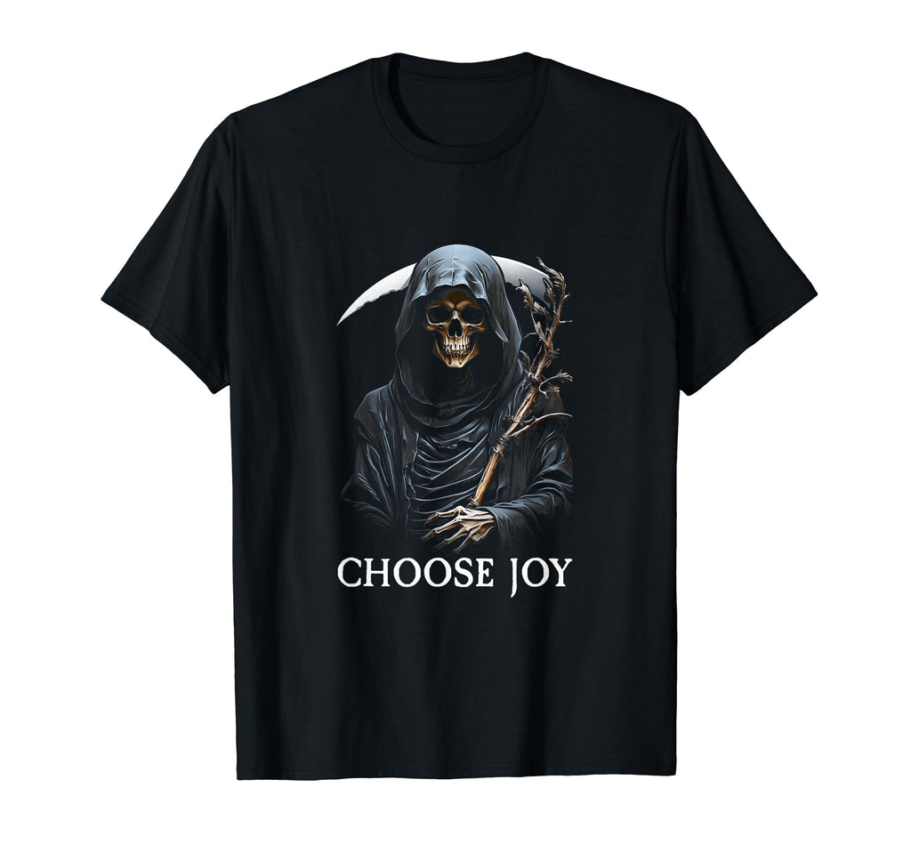 Funny Grim Reaper Choose Joy T-Shirt - Unique Graphic Men Women - T-Shirt, Sweatshirt, Hoodie