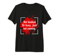 Not Booked Or Busy Just Not Coming T-Shirt - Novelty Apparel for Adults - T-Shirt, Sweatshirt, Hoodie