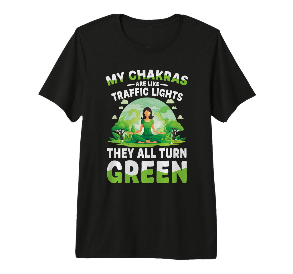 My Chakras Are Like Traffic Lights T-Shirt - Fun Novelty Design Unisex - T-Shirt, Sweatshirt, Hoodie