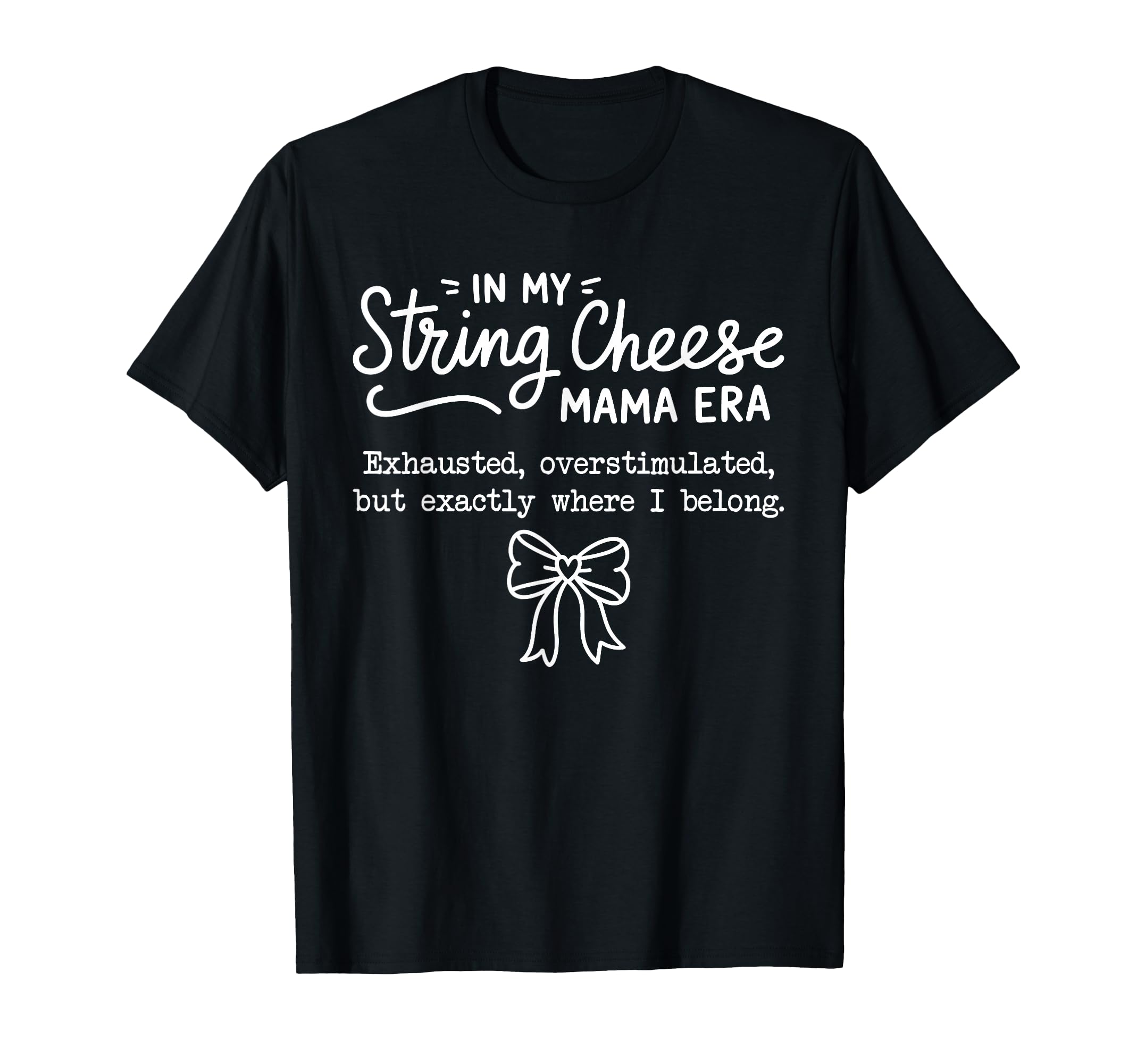 String Cheese Mama Era Funny T-Shirt - Graphic Print Men Women - T-Shirt, Sweatshirt, Hoodie