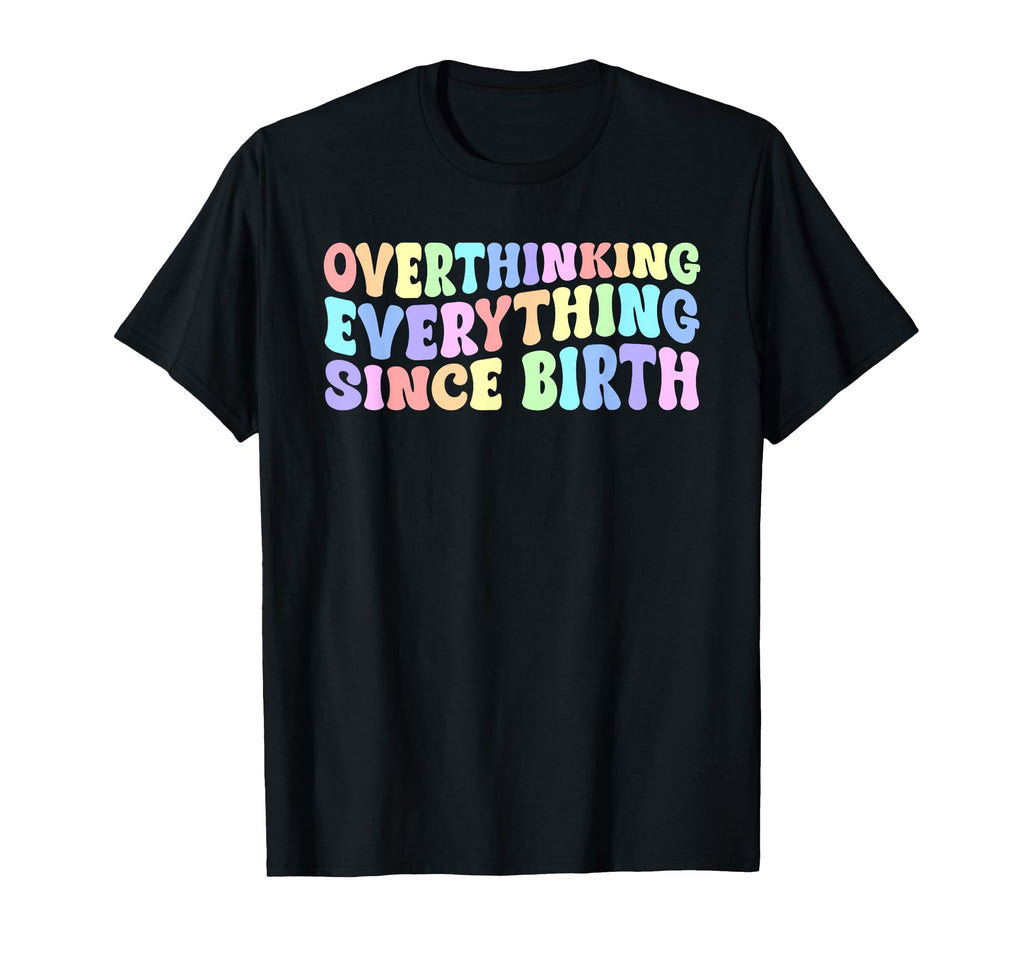Overthinking Everything Since Birth T-Shirt - Aesthetic Graphic for Adults - T-Shirt, Sweatshirt, Hoodie