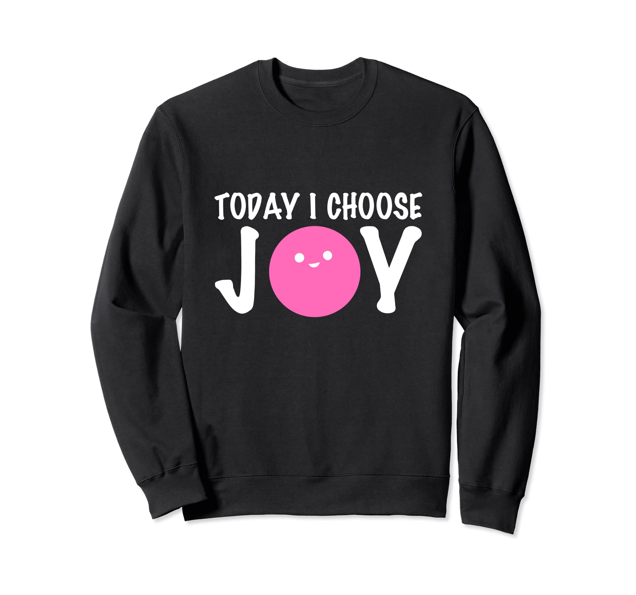 I Choose Joy Joyful Person Sweatshirt - Fun Novelty Design for Adults - T-Shirt, Sweatshirt, Hoodie