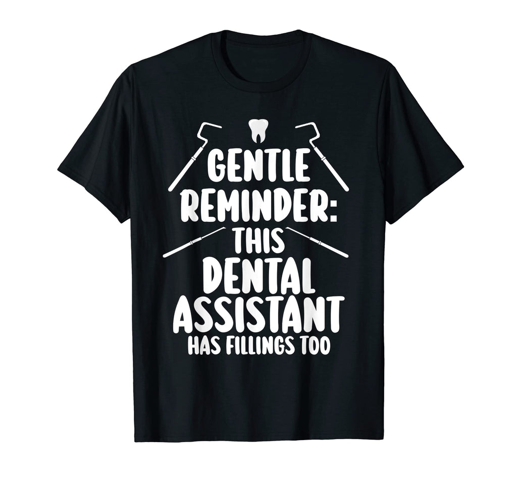 Gentle Reminder This Dental Assitant Has T-Shirt - Custom Art Print Unisex - T-Shirt, Sweatshirt, Hoodie