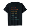 Read Banned Books Drink Tea Fight T-Shirt - Aesthetic Graphic for Adults - T-Shirt, Sweatshirt, Hoodie