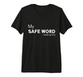 My Safe Word Keep Going Funny T-Shirt - Casual Everyday Wear Men Women - T-Shirt, Sweatshirt, Hoodie