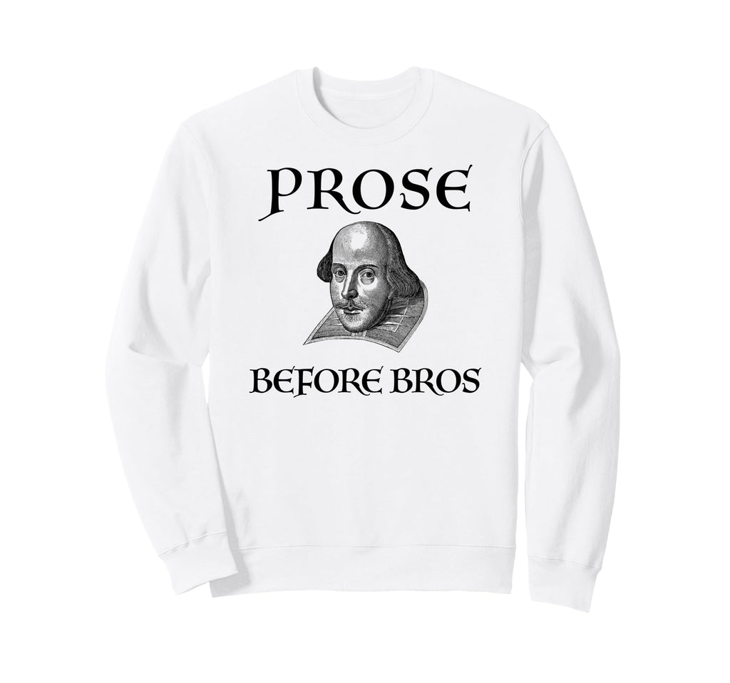 Prose Before Bros Funny William Sweatshirt - Fun Novelty Design for Adults - T-Shirt, Sweatshirt, Hoodie