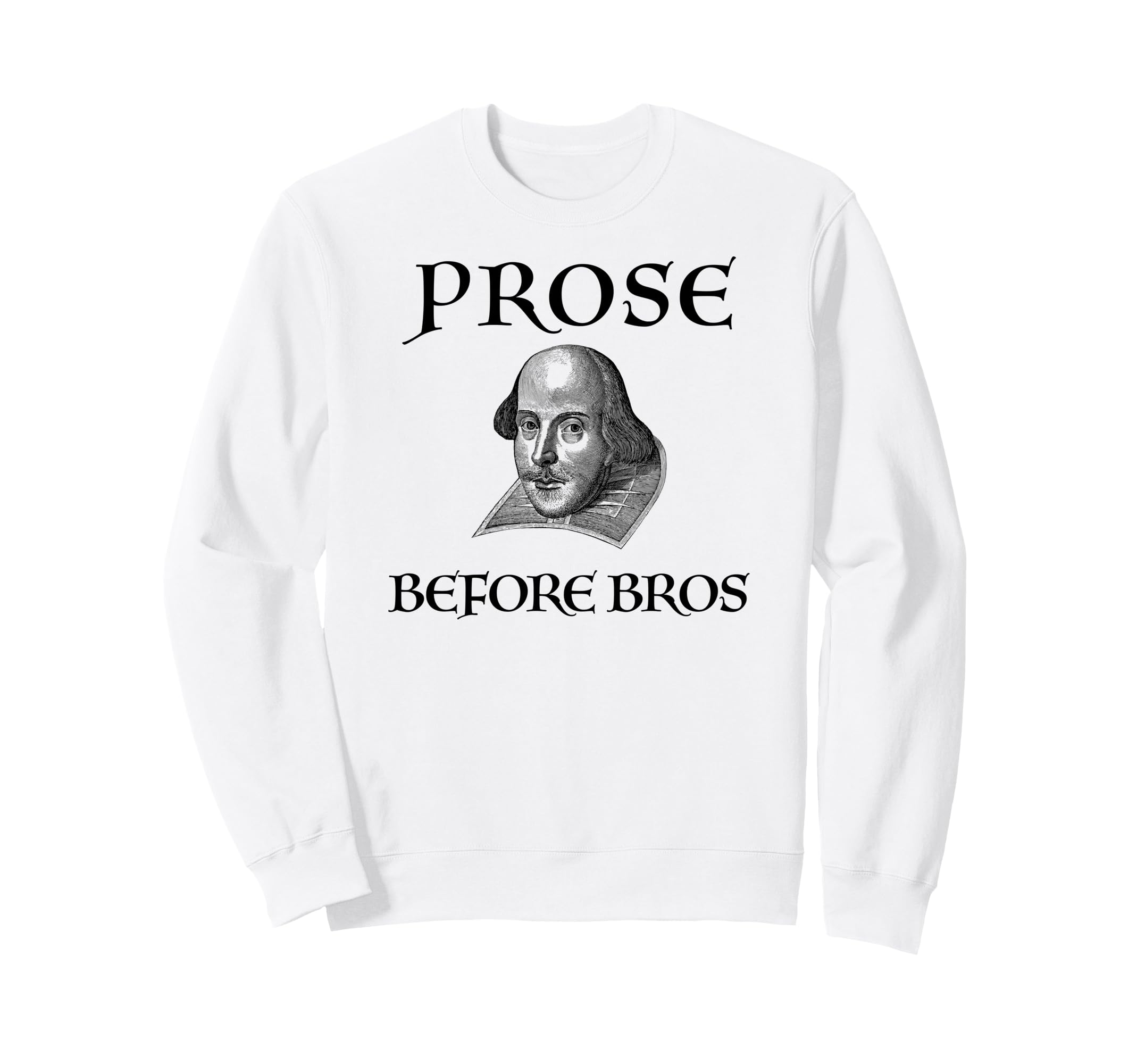 Prose Before Bros Funny William Sweatshirt - Fun Novelty Design for Adults - T-Shirt, Sweatshirt, Hoodie