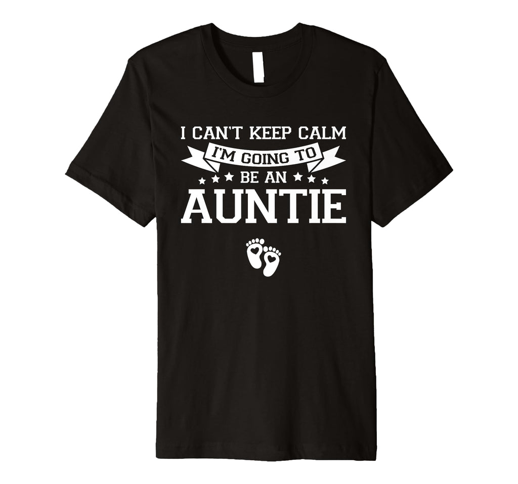 I Cant Keep Calm Im Going To Be Auntie T-Shirt - Graphic Print for Adults - T-Shirt, Sweatshirt, Hoodie
