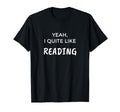 Yeah I Quite Like Reading T-Shirt - Aesthetic Graphic for Adults - T-Shirt, Sweatshirt, Hoodie