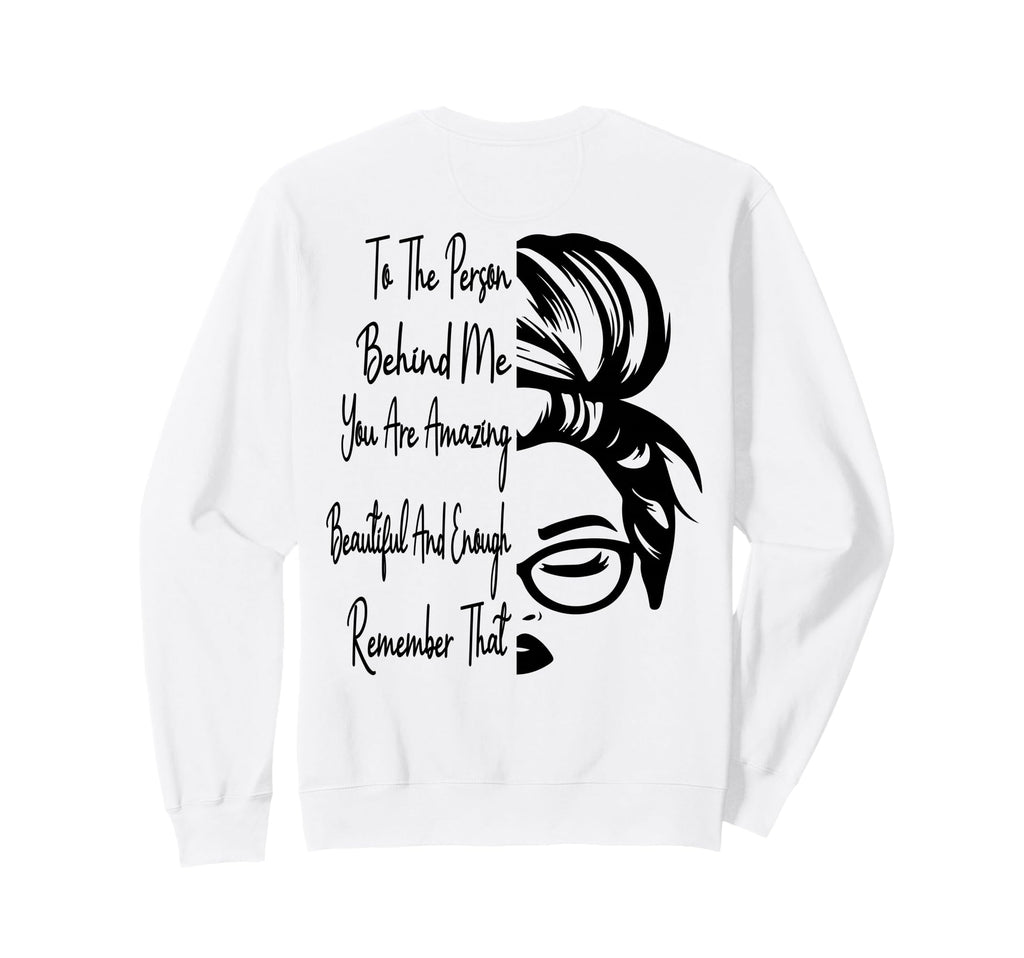 To Person Behind Me You Are Amazing Sweatshirt - Unique Graphic for Adults - T-Shirt, Sweatshirt, Hoodie