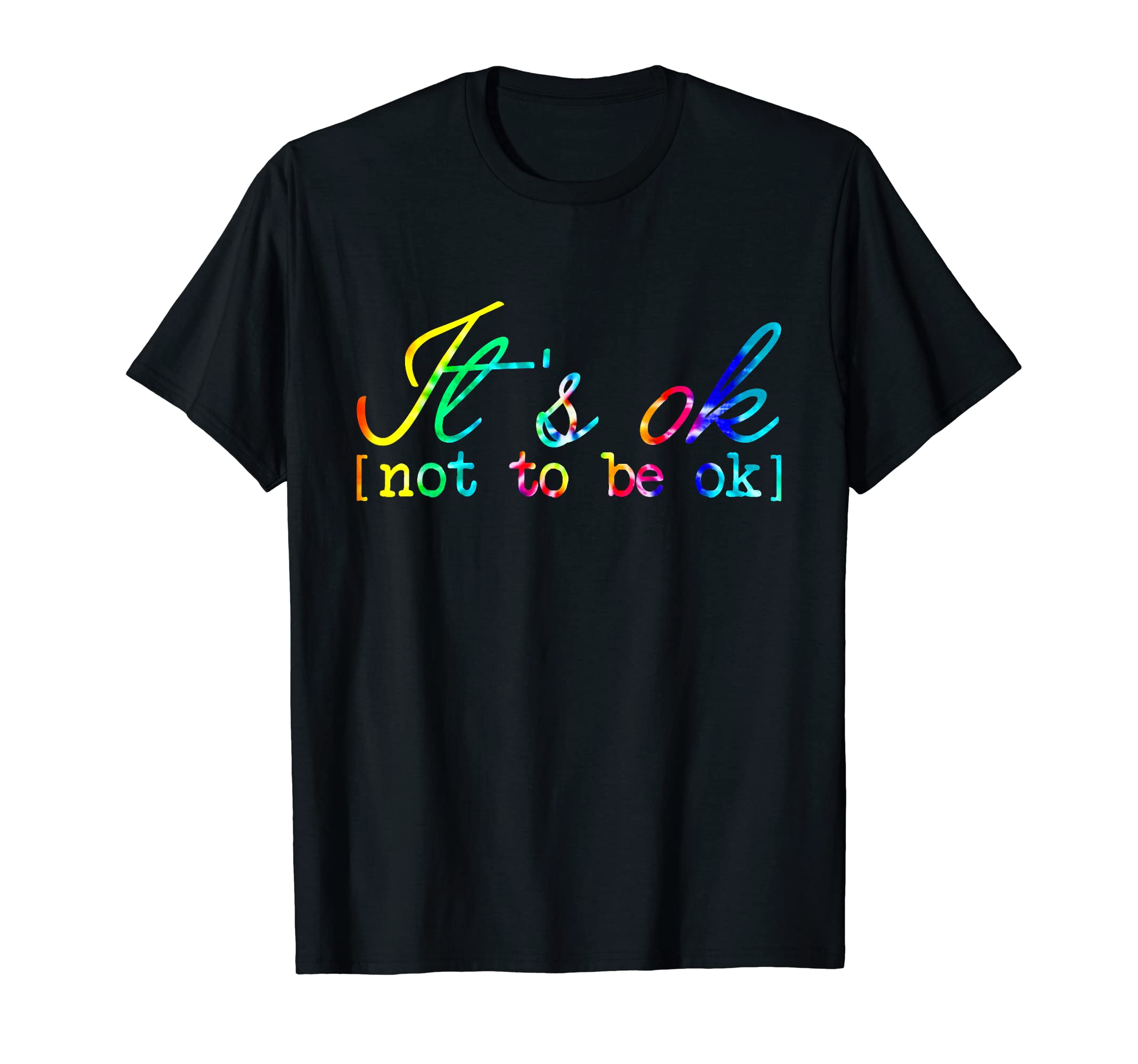 Mental Health Matter Its Okay Funny Not T-Shirt - Novelty Apparel Unisex - T-Shirt, Sweatshirt, Hoodie