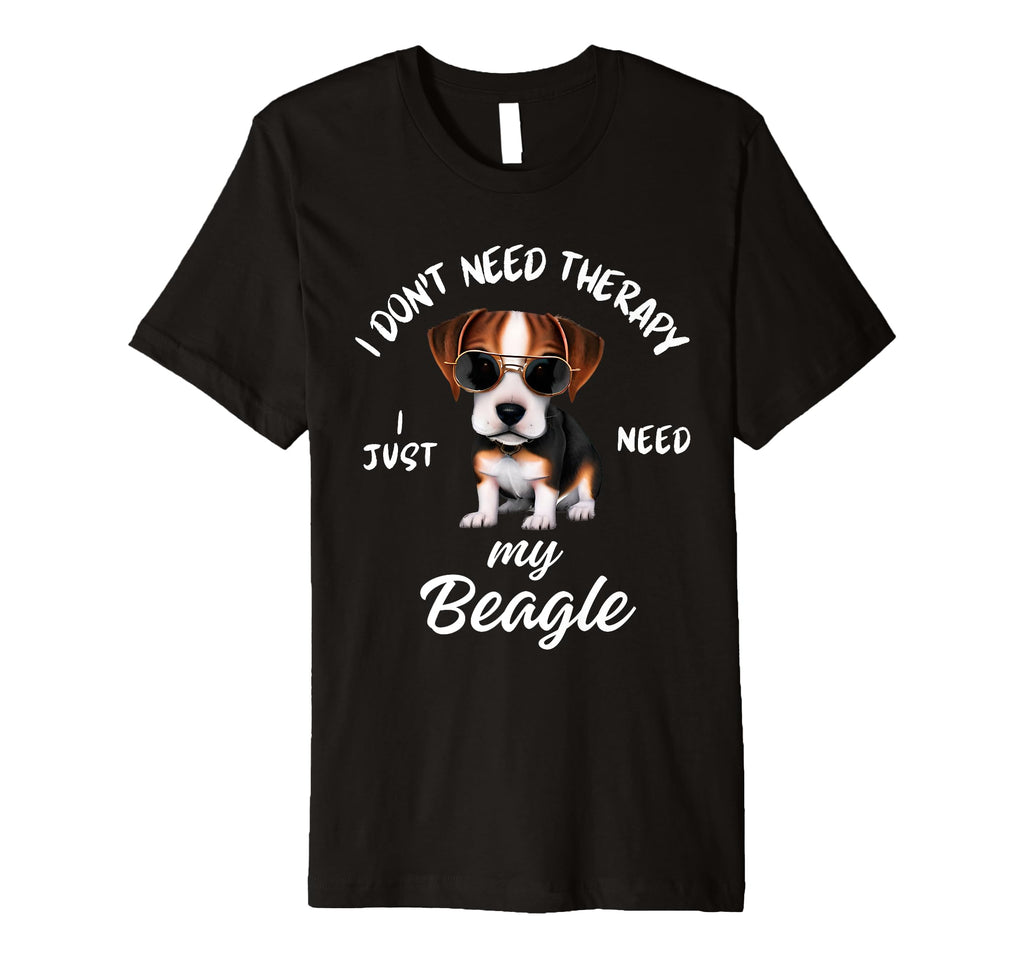 Beagle Dog Lover I Just Need My Beagle T-Shirt - Novelty Apparel Men Women - T-Shirt, Sweatshirt, Hoodie