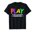 Play Is My Favorite Exercise Mental T-Shirt - Custom Art Print Unisex - T-Shirt, Sweatshirt, Hoodie