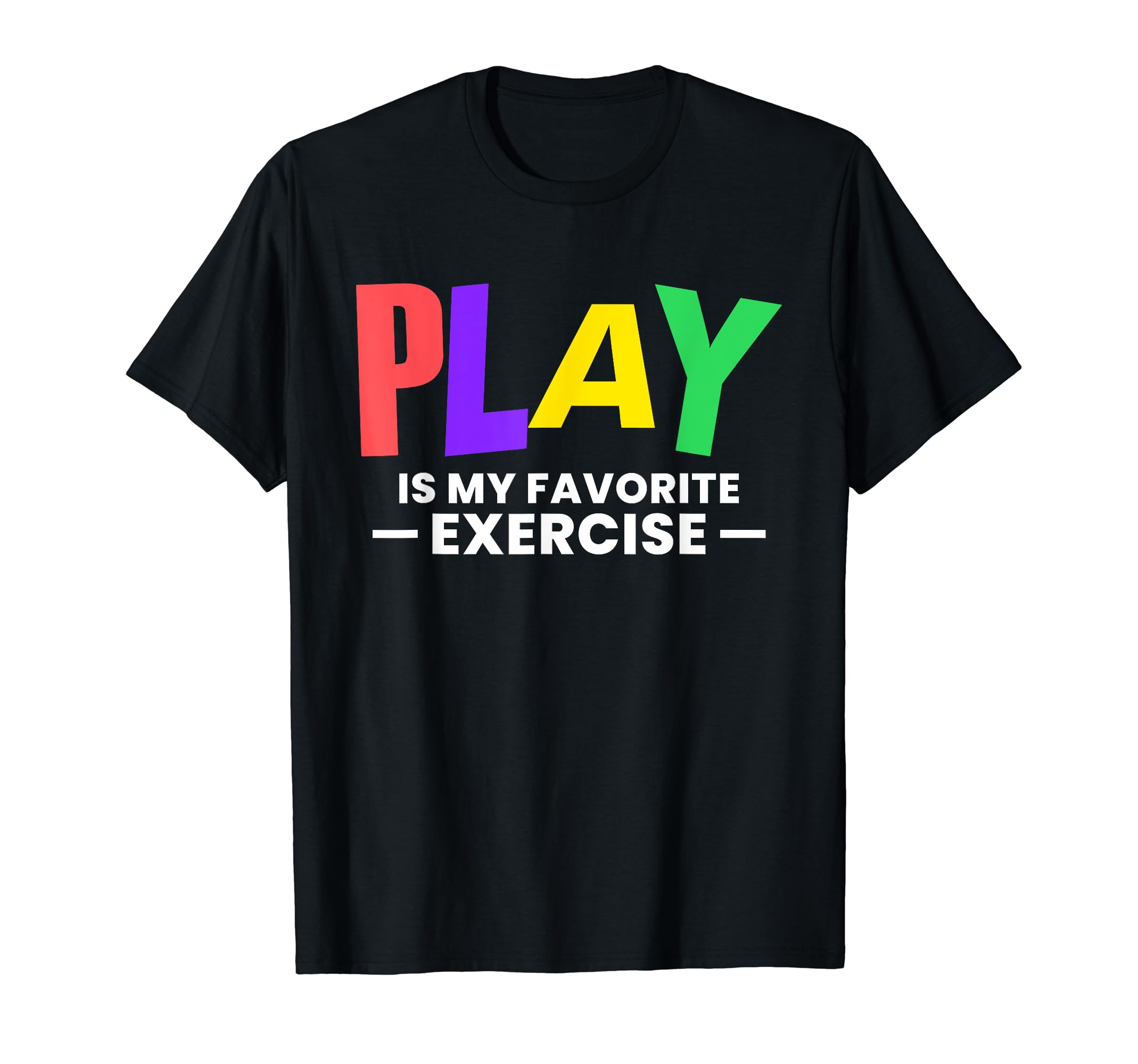 Play Is My Favorite Exercise Mental T-Shirt - Custom Art Print Unisex - T-Shirt, Sweatshirt, Hoodie