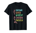 You Are Known Loved Worthy Chosen T-Shirt - Fun Novelty Design for Adults - T-Shirt, Sweatshirt, Hoodie