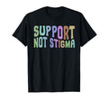 Support Not Stigma Funny T-Shirt - Fun Novelty Design Men Women - T-Shirt, Sweatshirt, Hoodie
