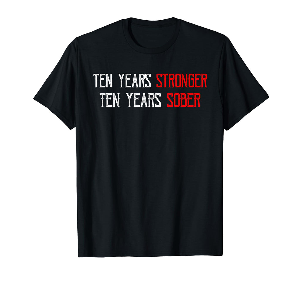 Ten Years Sober Recovering Sobriety T-Shirt - Novelty Apparel for Adults - T-Shirt, Sweatshirt, Hoodie