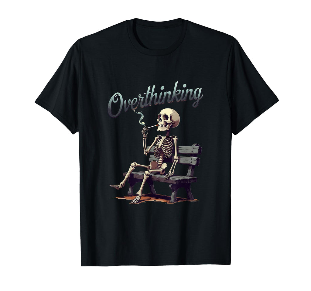 Thoughtful Skeleton Overthinking T-Shirt - Fun Novelty Design Men Women - T-Shirt, Sweatshirt, Hoodie